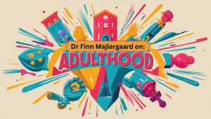 Dr Finn Majlergaard on Adulthood